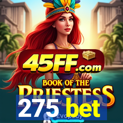 275 bet